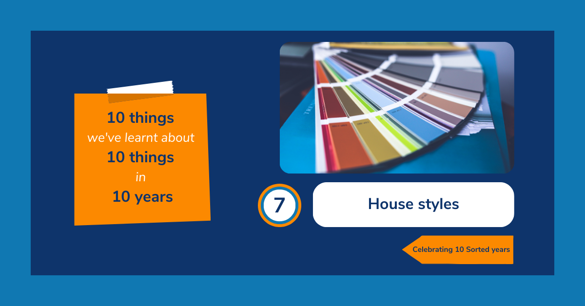 Image reads: "10 things we've learnt about 10 things in 10 years. 7: House styles. Celebrating 10 Sorted years." The text is accompanied with an image of a multicoloured paint selection booklet on a blue table.