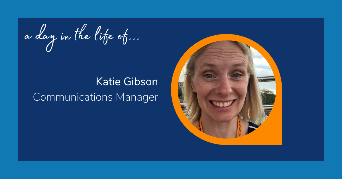 Image reads: "A day in the life of... Katie Gibson: Communications Manager. The text is accompanied with an image of a woman outside, smiling at the camera.