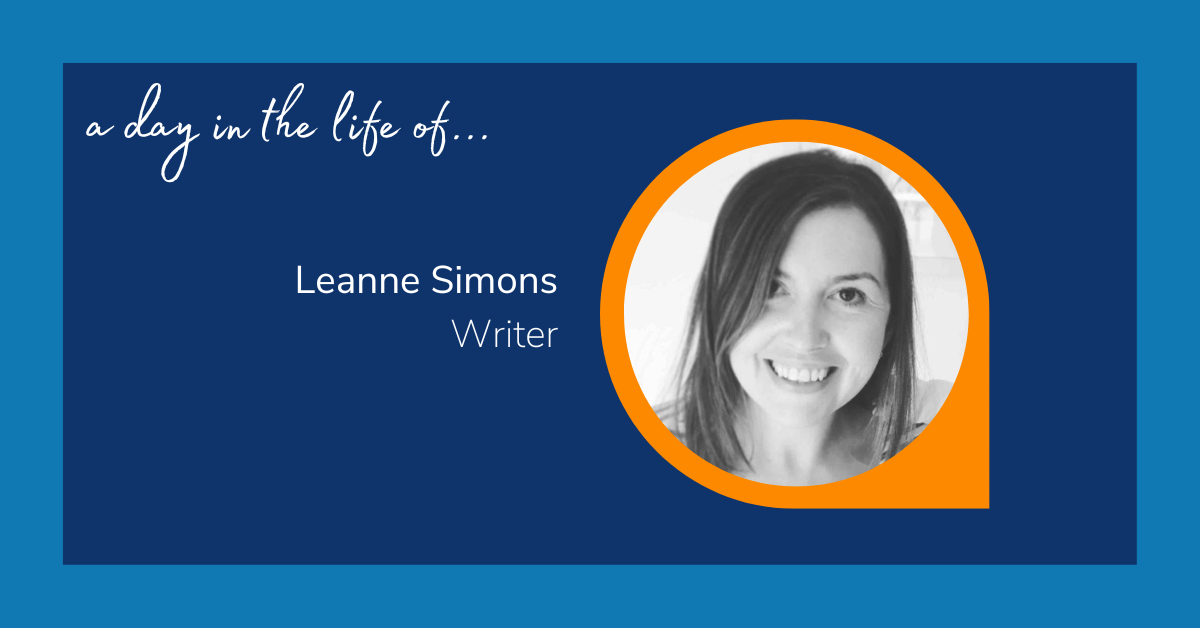 Image reads: "A day in the life of... Leanne Simons: Writer. The text is accompanied with a grayscale image of a woman with long hair, who smiles at the camera.