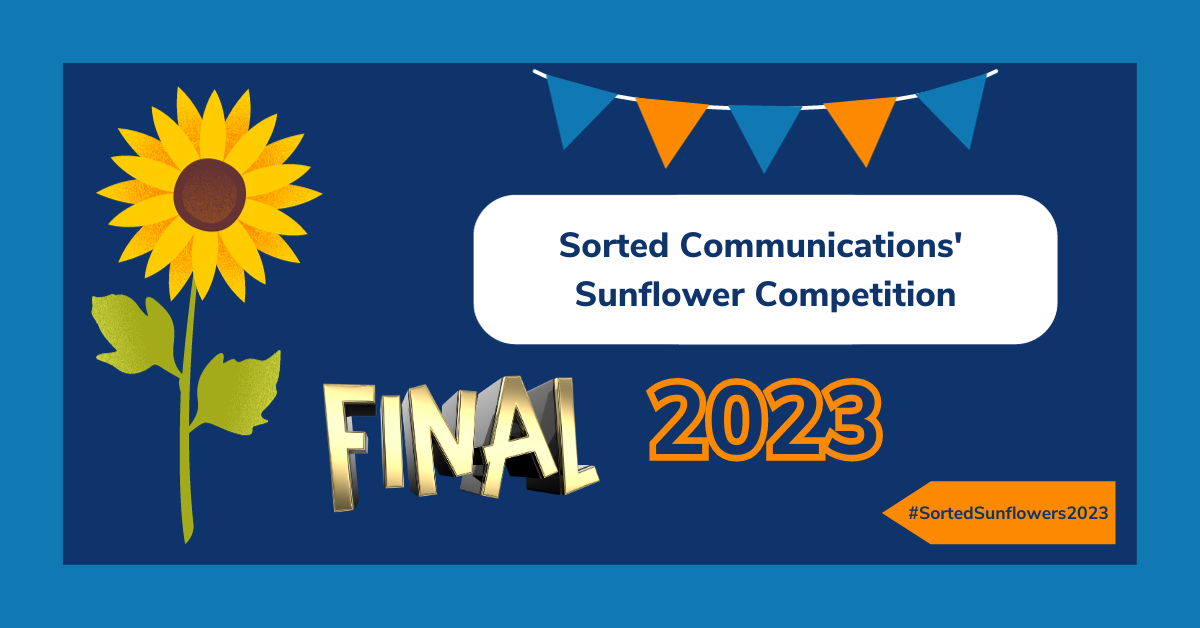 A graphic comprised of a cartoon sunflower, text reading: "Sorted Communications' Sunflower Competition 2023: FINAL" and #SortedSunflowers