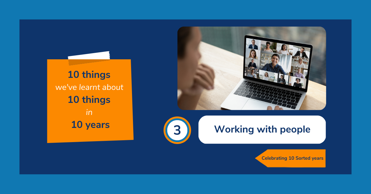 Image reads: "10 things we've learnt about 10 things in 10 years. 3: Working with people. Celebrating 10 Sorted years." The text is accompanied with an image of a woman sat at a laptop, with a Zoom meeting in progress on the screen.